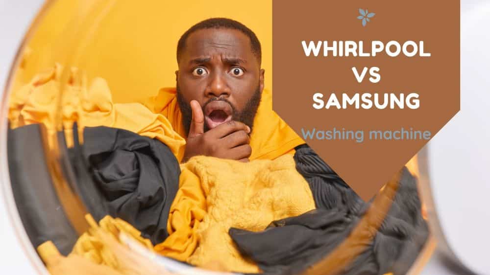 A guy thinking about better washing machine between Whirlpool and Samsung